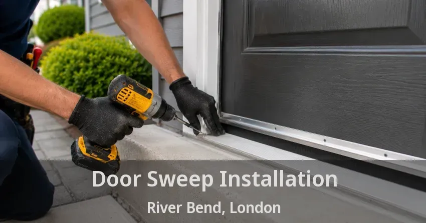 Door Sweep Installation River Bend, London - ON