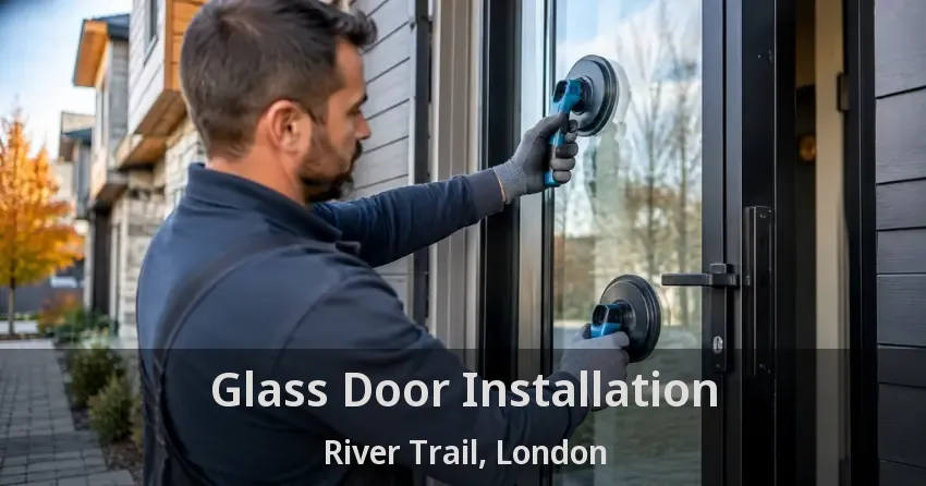 Glass Door Installation River Trail, London - ON