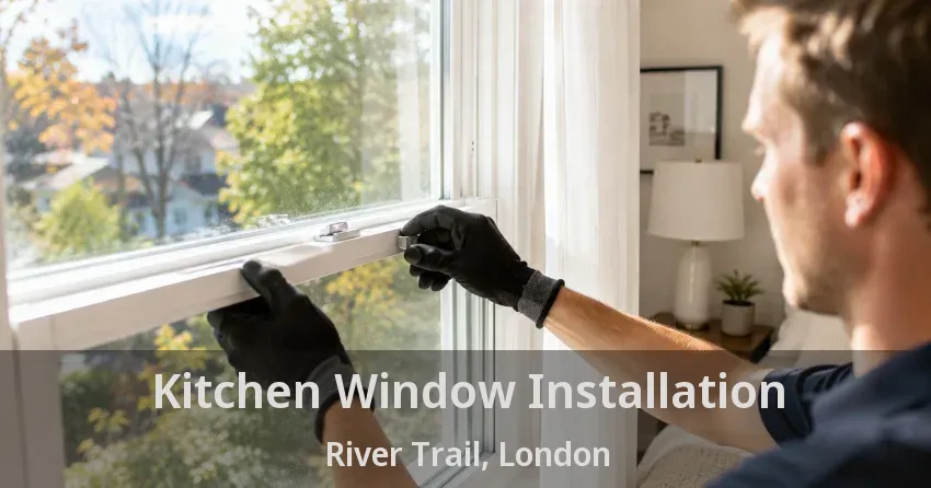 Kitchen Window Installation River Trail, London - ON
