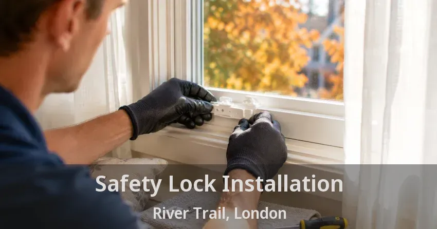 Safety Lock Installation River Trail, London - ON