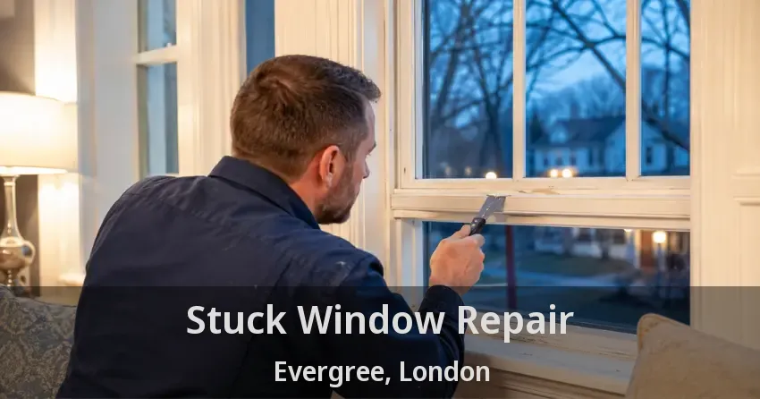Stuck Window Repair Evergree, London - ON